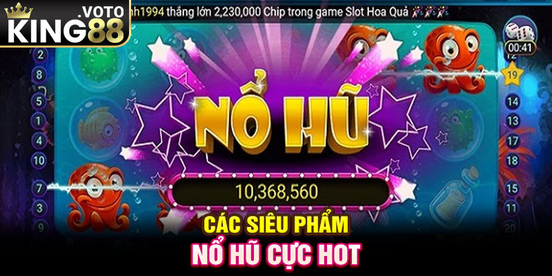 Các siêu phẩm nổ hũ cực hot