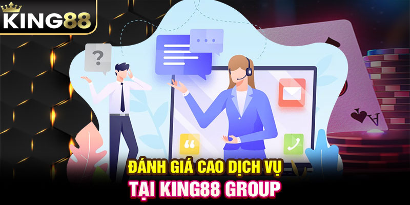 Đánh giá cao dịch vụ tại KING88 Group