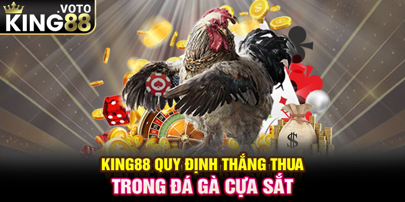 King88 quy định thắng thua trong đá gà cựa sắt