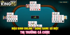 Mậu binh online - Dòng game số một thị trường cá cược