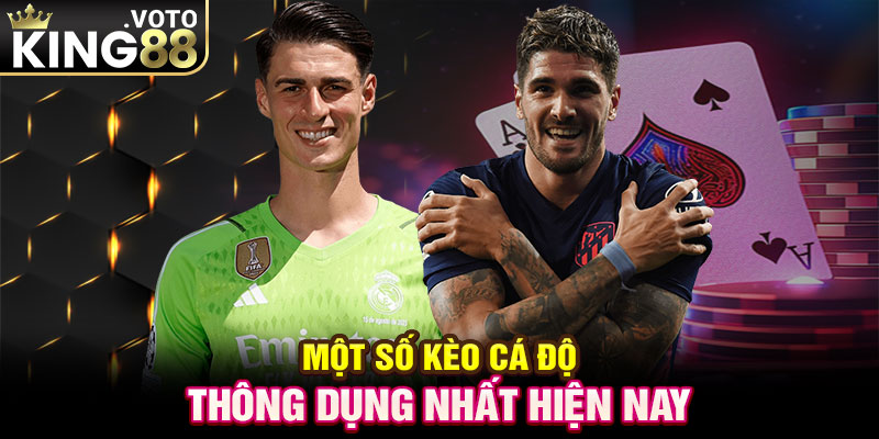 Một số kèo cá độ thông dụng nhất hiện nay