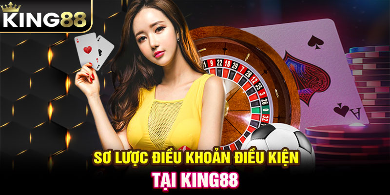 Sơ lược Điều khoản điều kiện tại KING88