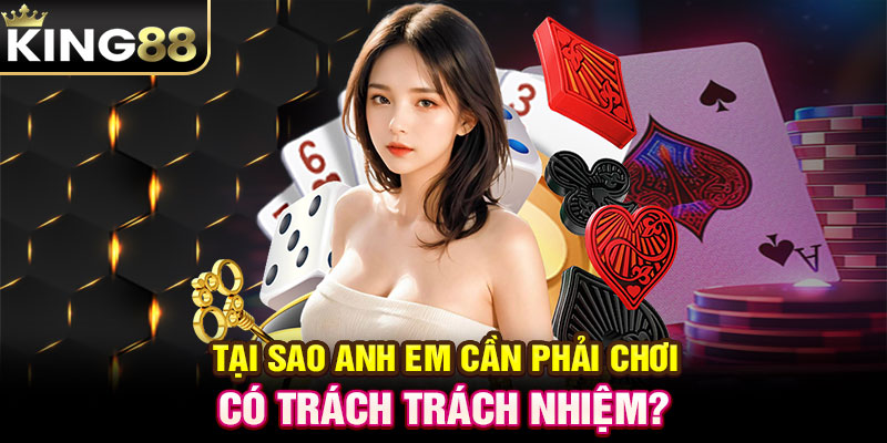 Tại sao anh em cần phải chơi có trách trách nhiệm?