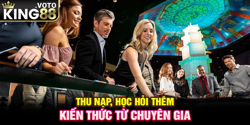 Thu nạp, học hỏi thêm kiến thức từ chuyên gia