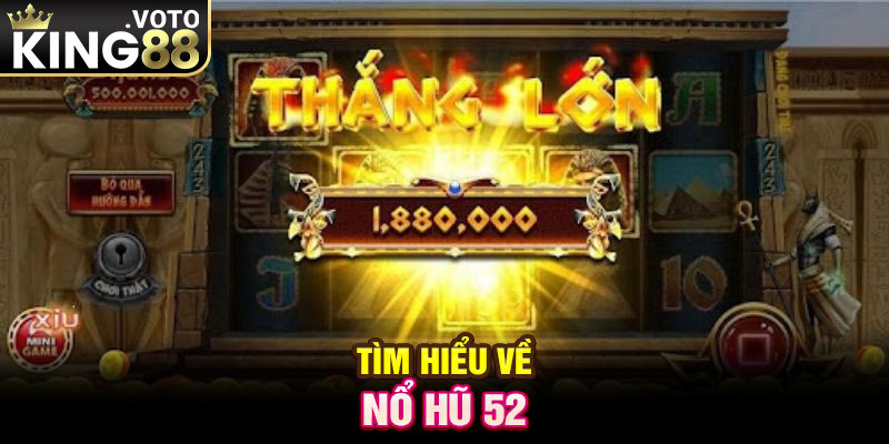 Tìm hiểu về nổ hũ 52