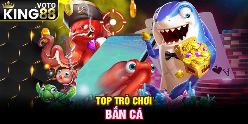 Top trò chơi bắn cá