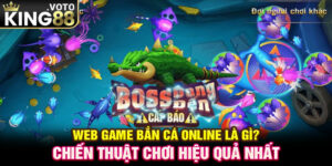 Web Game Bắn Cá Online Là Gì? Chiến Thuật Chơi Hiệu Quả Nhất