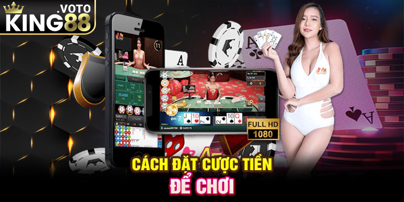 Cách đặt cược tiền để chơi