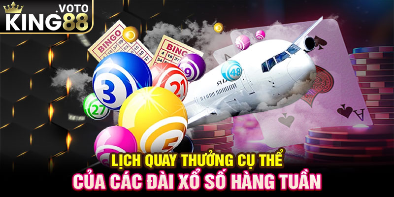 Lịch quay thưởng cụ thể của các đài xổ số hàng tuần