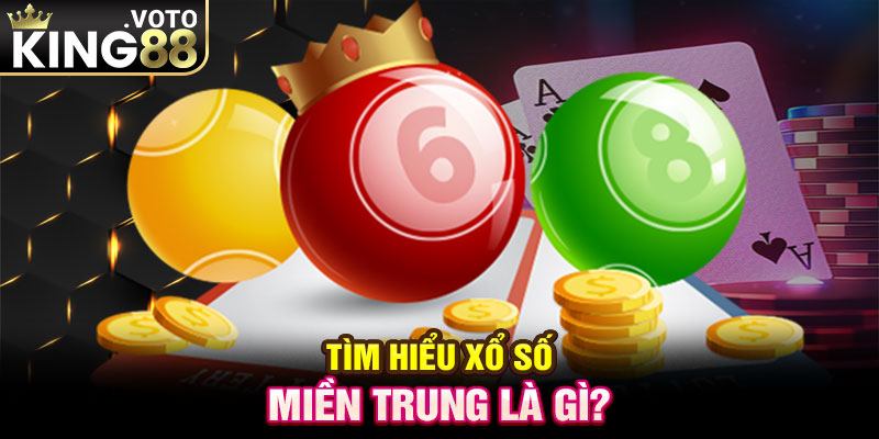 Tìm hiểu xổ số miền Trung là gì?