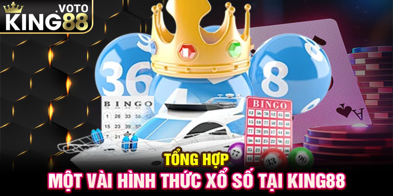 Tổng hợp một vài hình thức xổ số tại King88